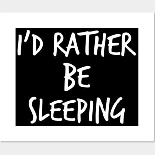 I'd Rather Be Sleeping. Funny Lack Of Sleep Saying Posters and Art